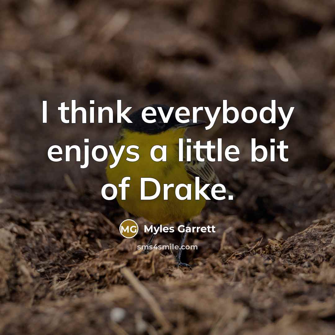 “I think everybody enjoys a little bit of Drake.…” quote by Myles Garrett