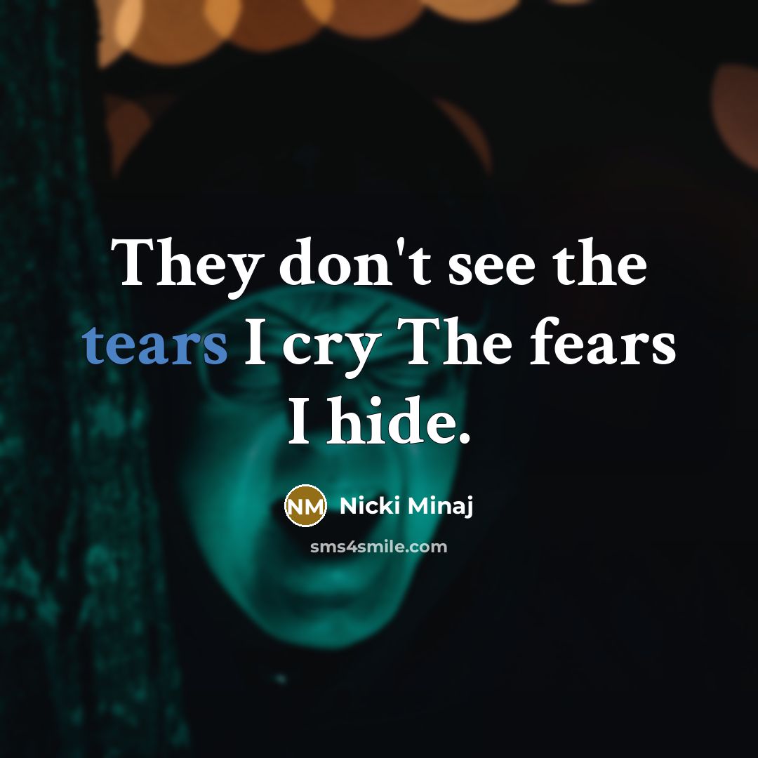 “They don't see the tears I cry The fears I…” quote by Nicki Minaj