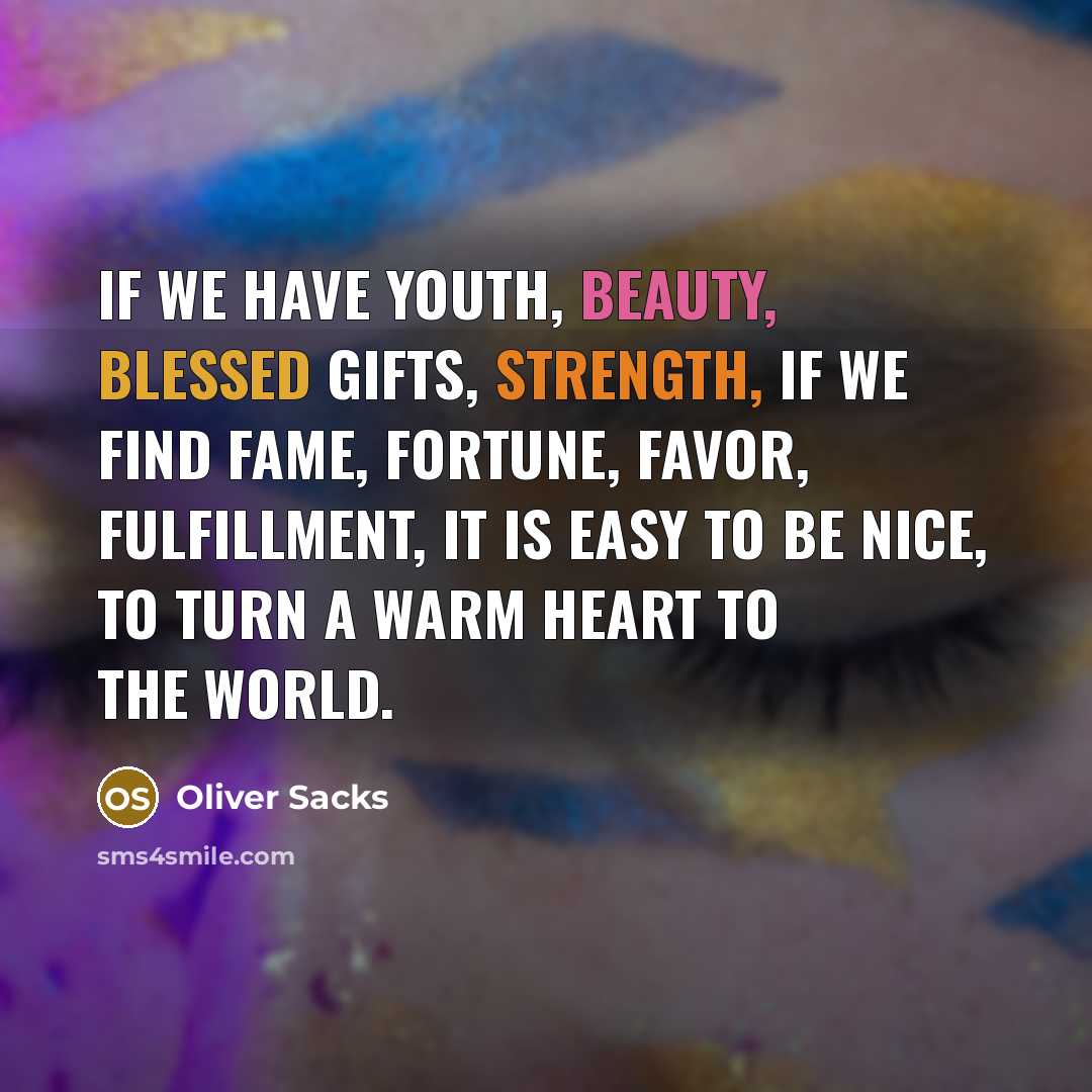 “If we have youth, beauty, blessed gifts, strength, if we…” quote by Oliver Sacks