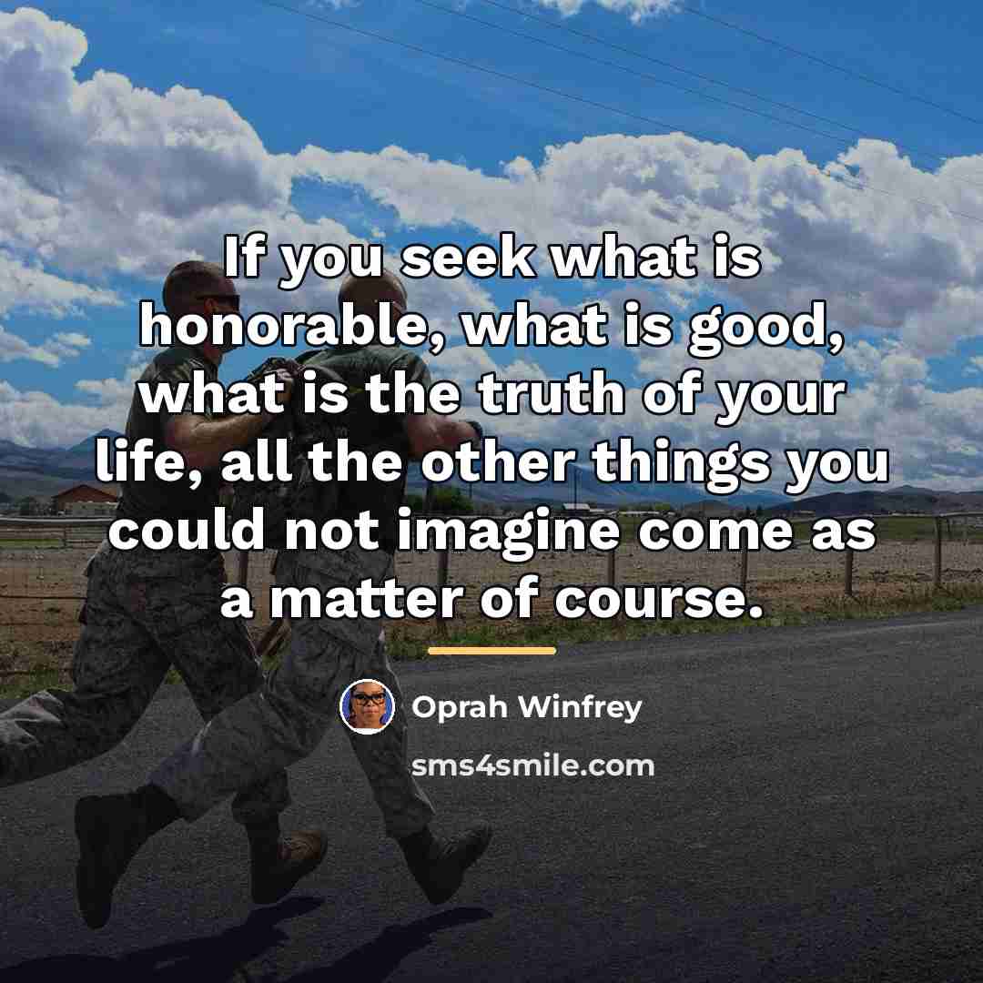 “If you seek what is honorable, what is good, what…” quote by Oprah Winfrey