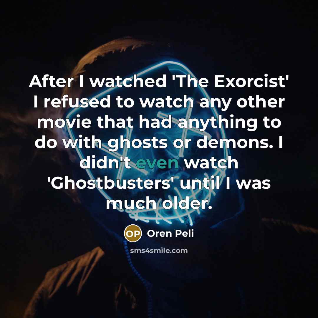 “After I watched 'The Exorcist' I refused to watch any…” quote by Oren Peli