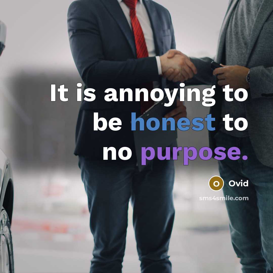 “It is annoying to be honest to no purpose.…” quote by Ovid