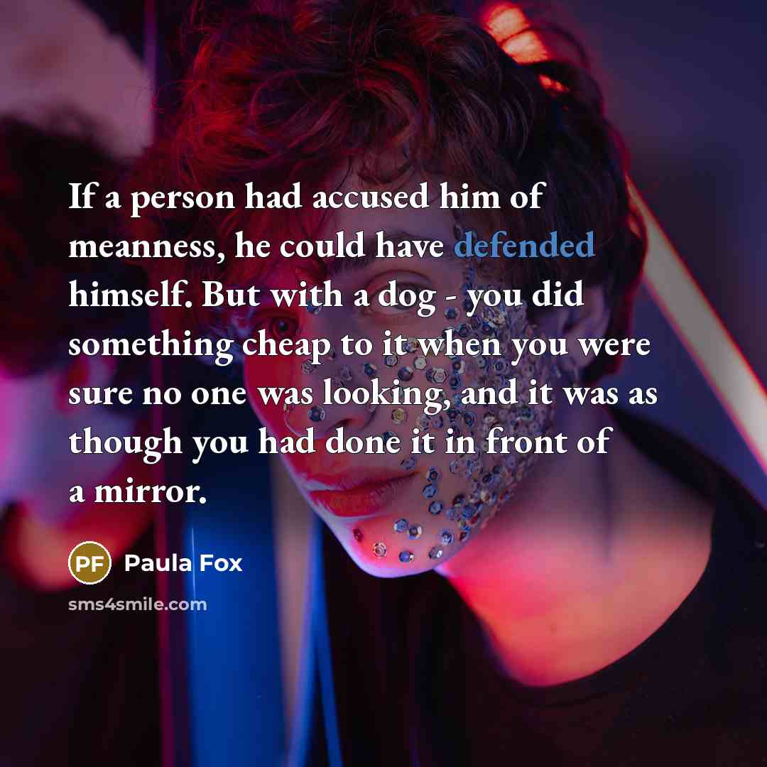“If a person had accused him of meanness, he could…” quote by Paula Fox