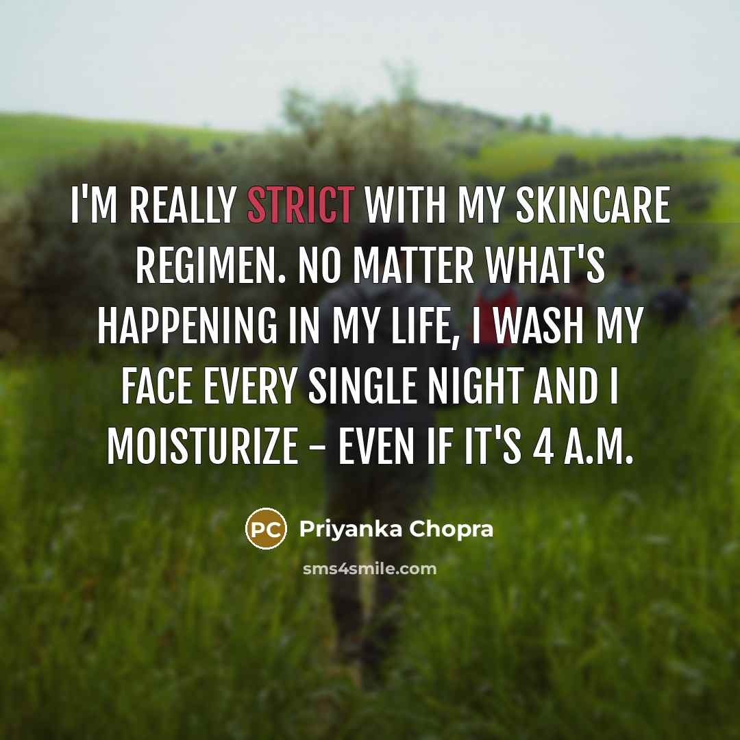 “I'm really strict with my skincare regimen. No matter what's…” quote by Priyanka Chopra