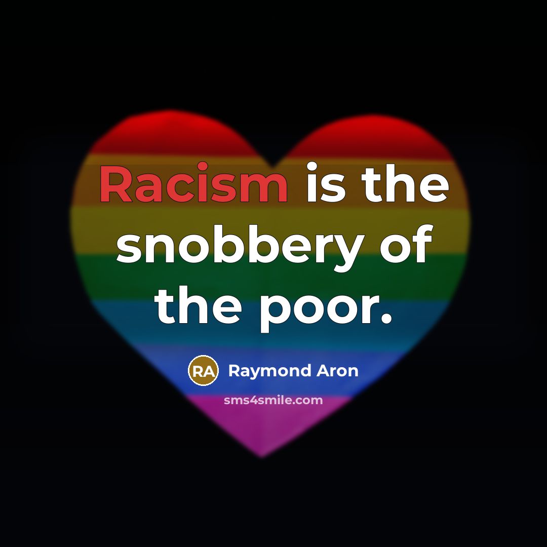 “Racism is the snobbery of the poor.…” quote by Raymond Aron
