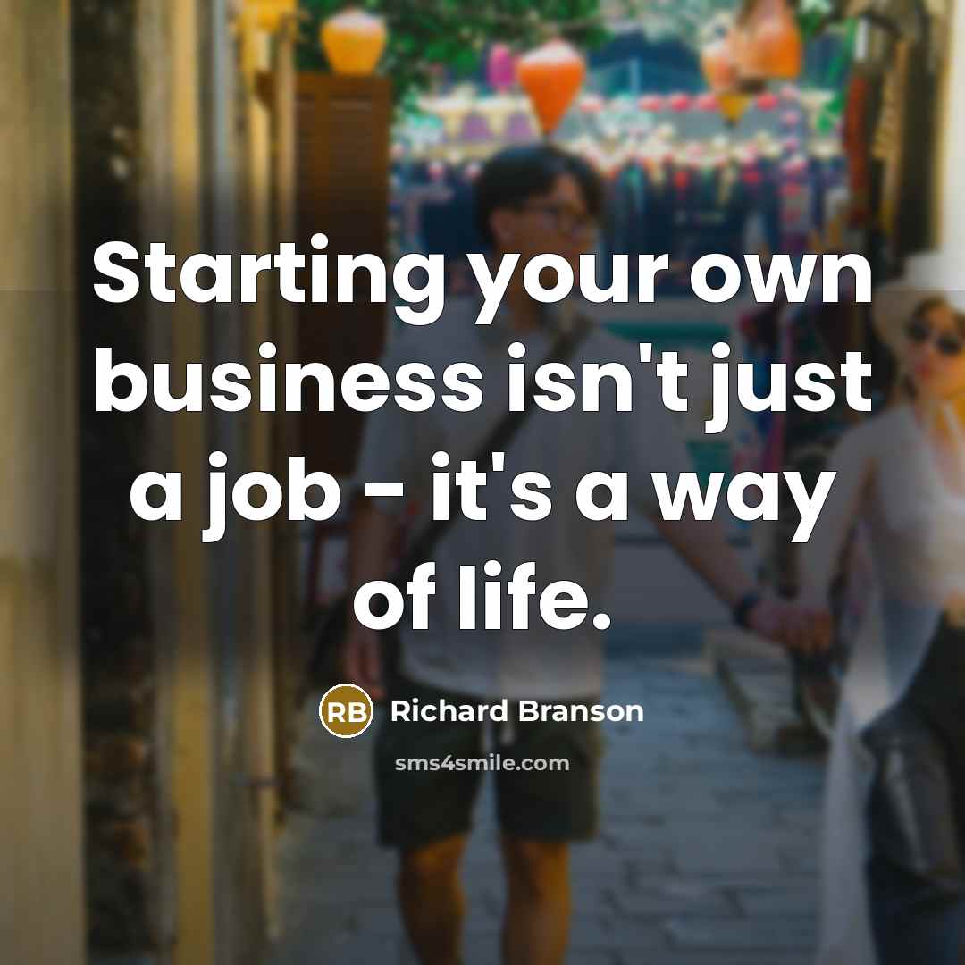 “Starting your own business isn't just a job - it's…” quote by Richard Branson