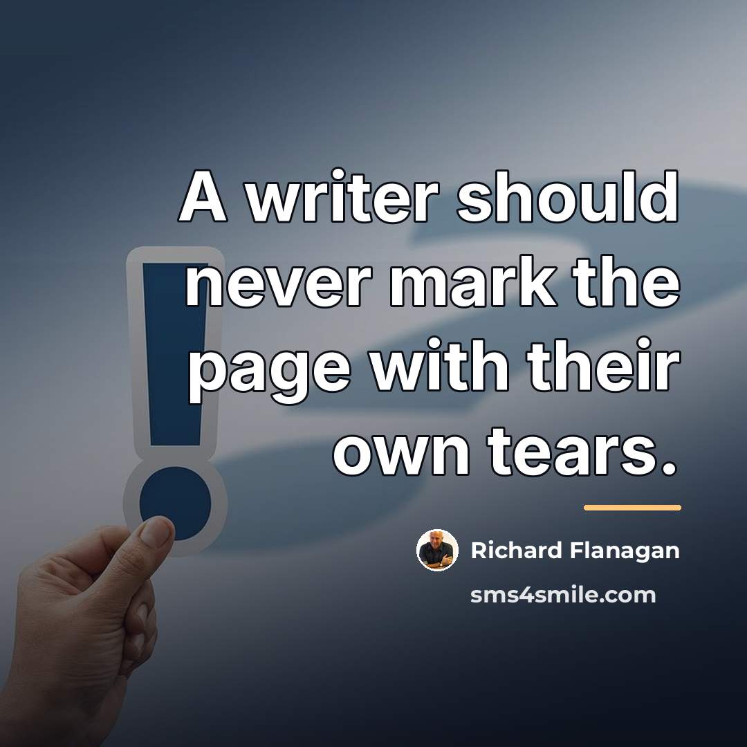 “A writer should never mark the page with their own…” quote by Richard Flanagan