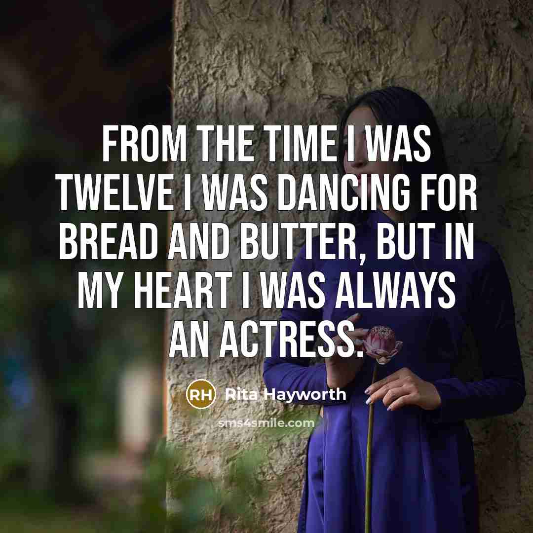 “From the time I was twelve I was dancing for…” quote by Rita Hayworth