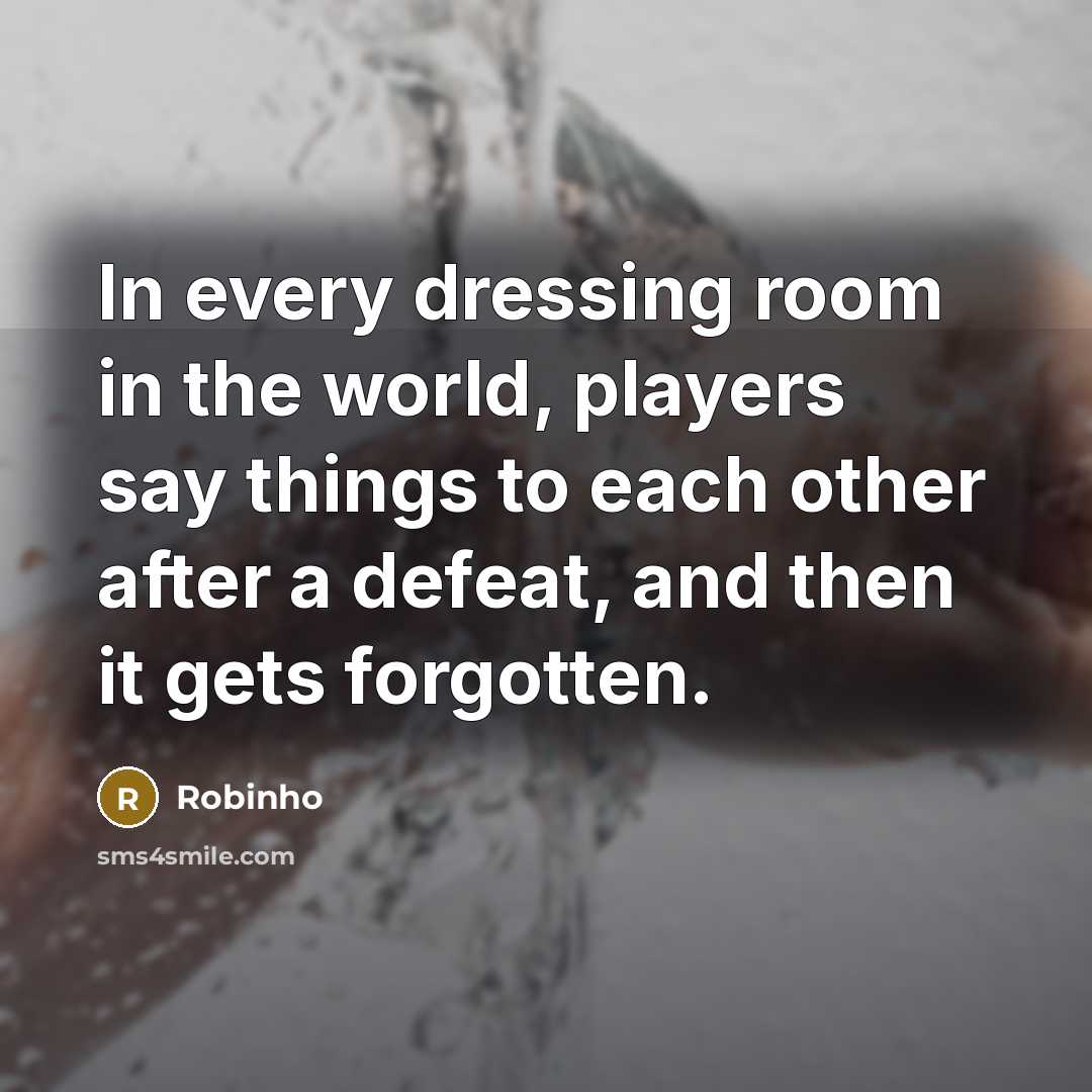 “In every dressing room in the world, players say things…” quote by Robinho