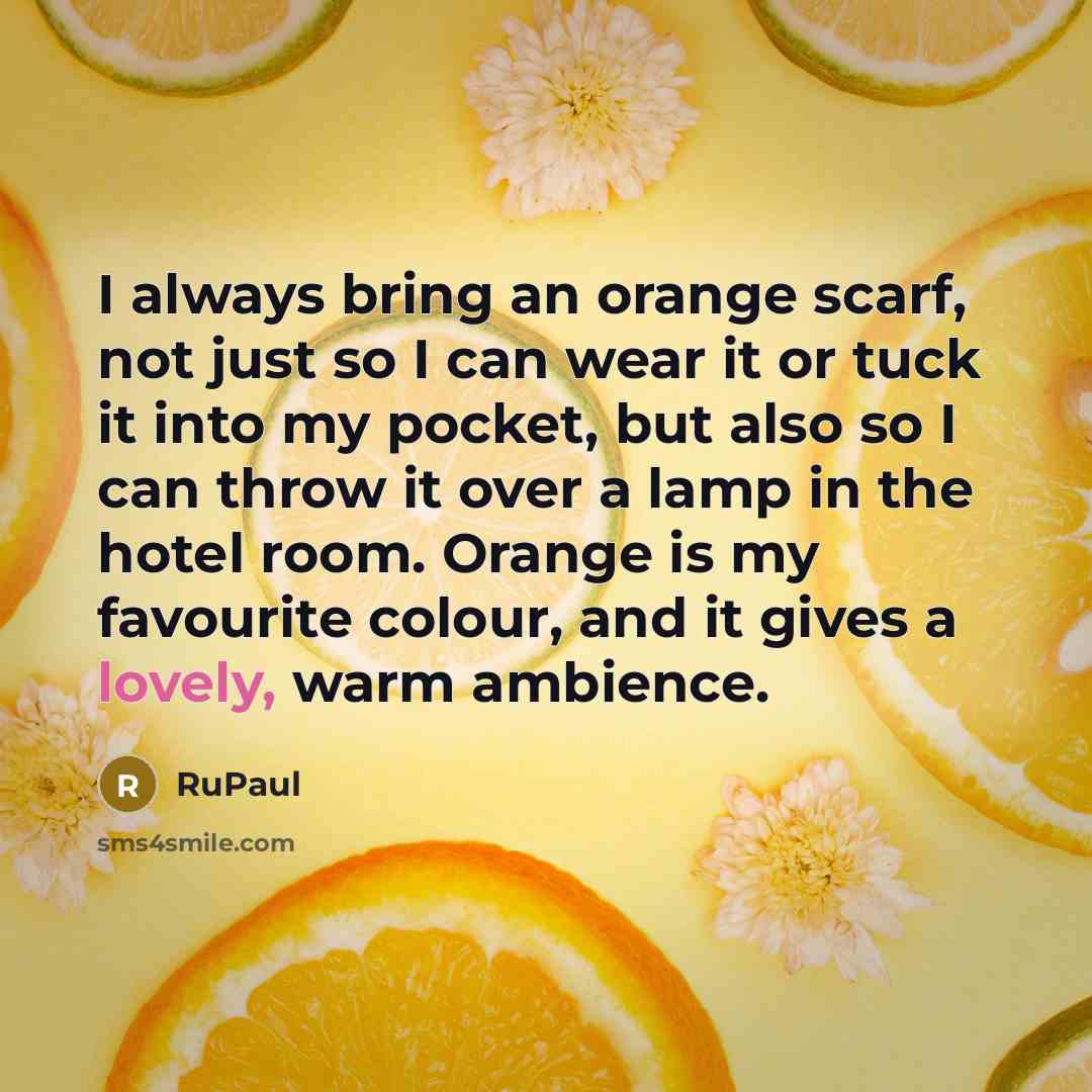 “I always bring an orange scarf, not just so I…” quote by RuPaul