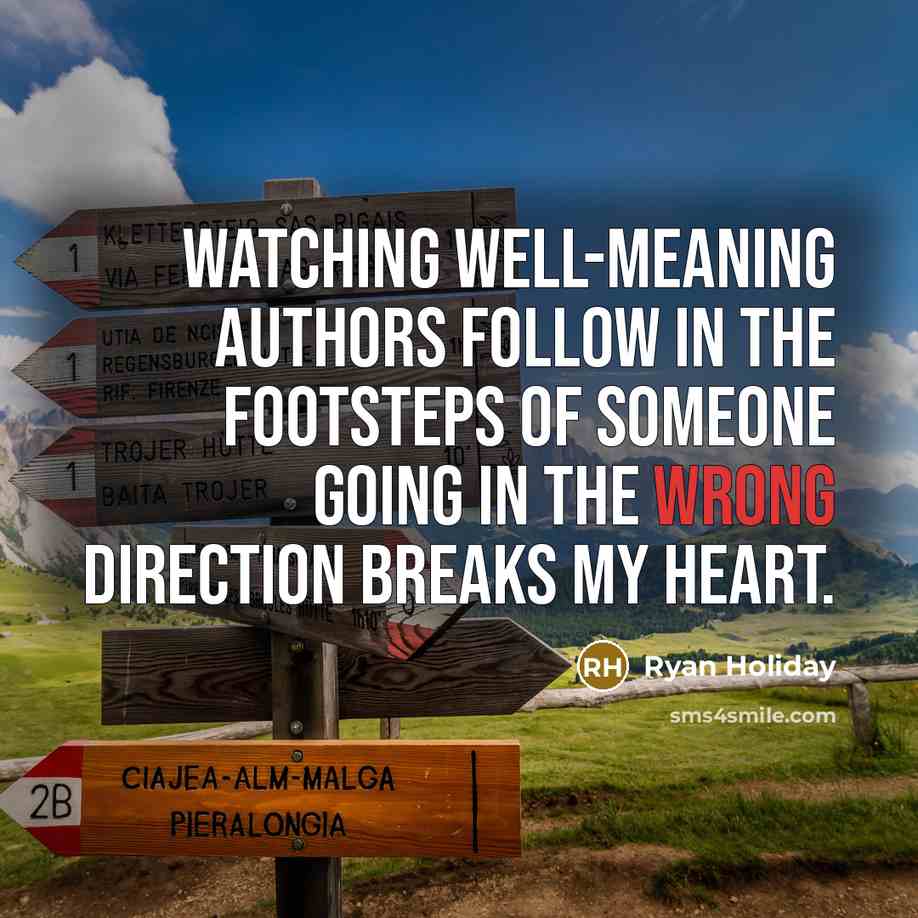 “Watching well-meaning authors follow in the footsteps of someone going…” quote by Ryan Holiday