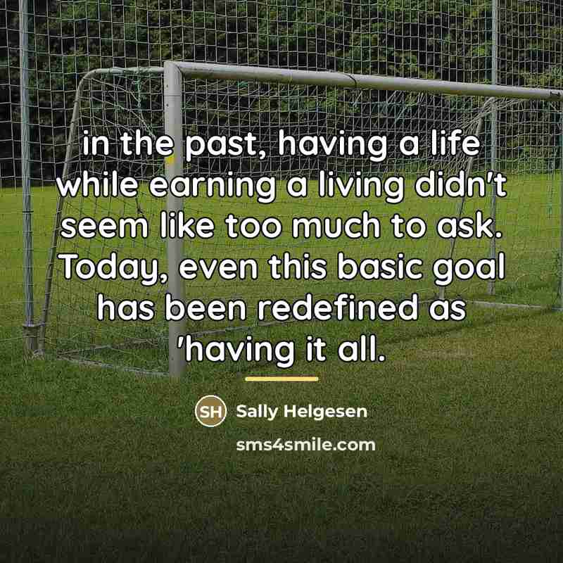“in the past, having a life while earning a living…” quote by Sally Helgesen