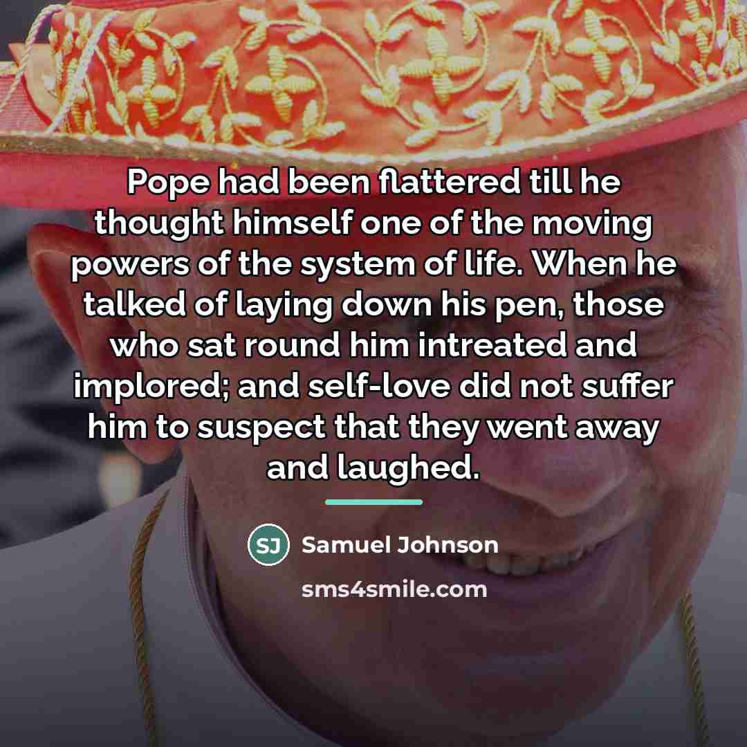 “Pope had been flattered till he thought himself one of…” quote by Samuel Johnson