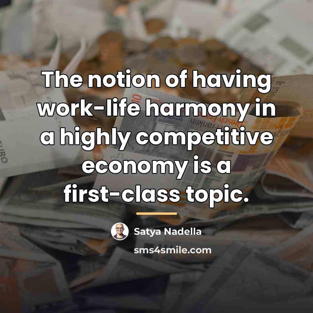 “The notion of having work-life harmony in a highly competitive…” quote by Satya Nadella