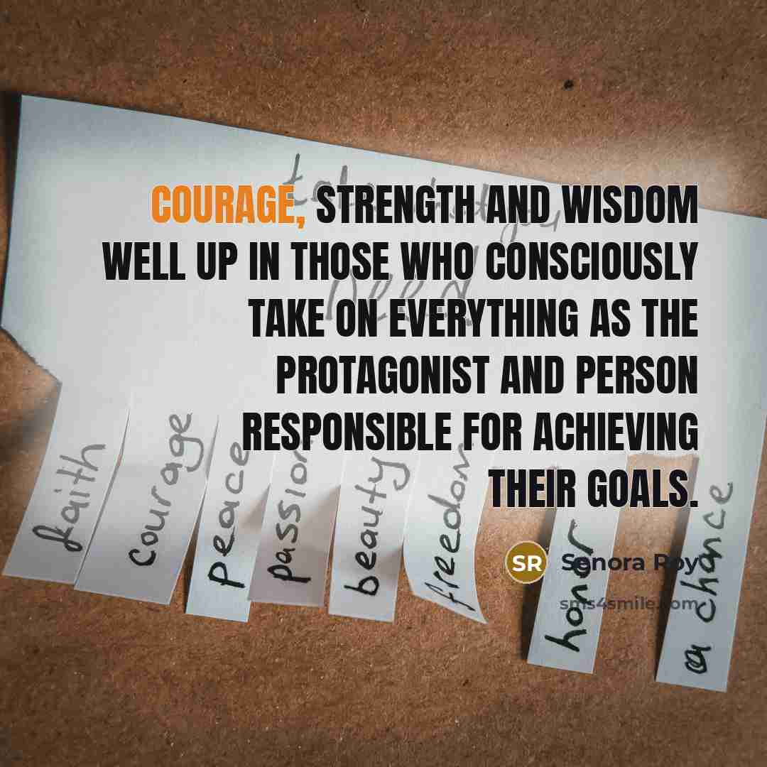 “Courage, strength and wisdom well up in those who consciously…” quote by Senora Roy