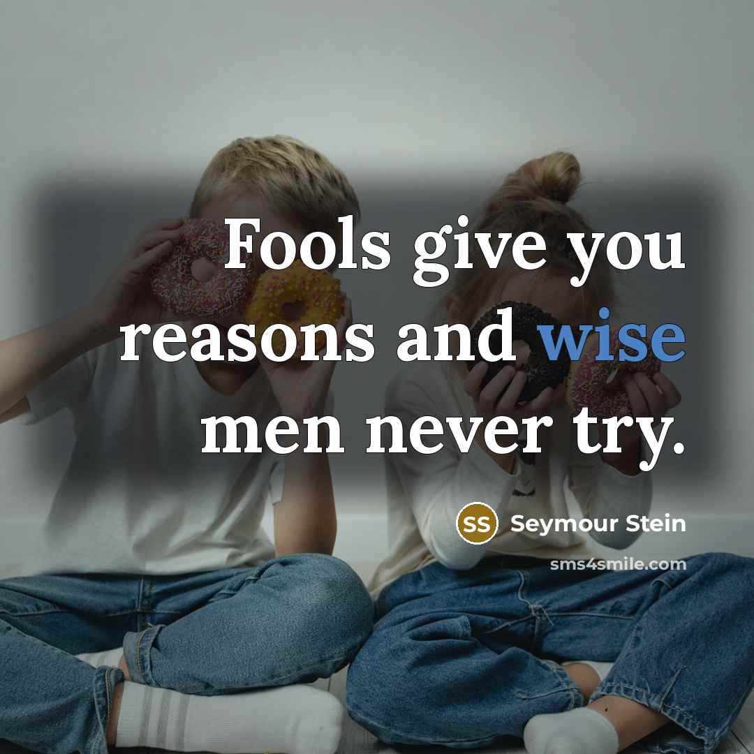 “Fools give you reasons and wise men never try.…” quote by Seymour Stein