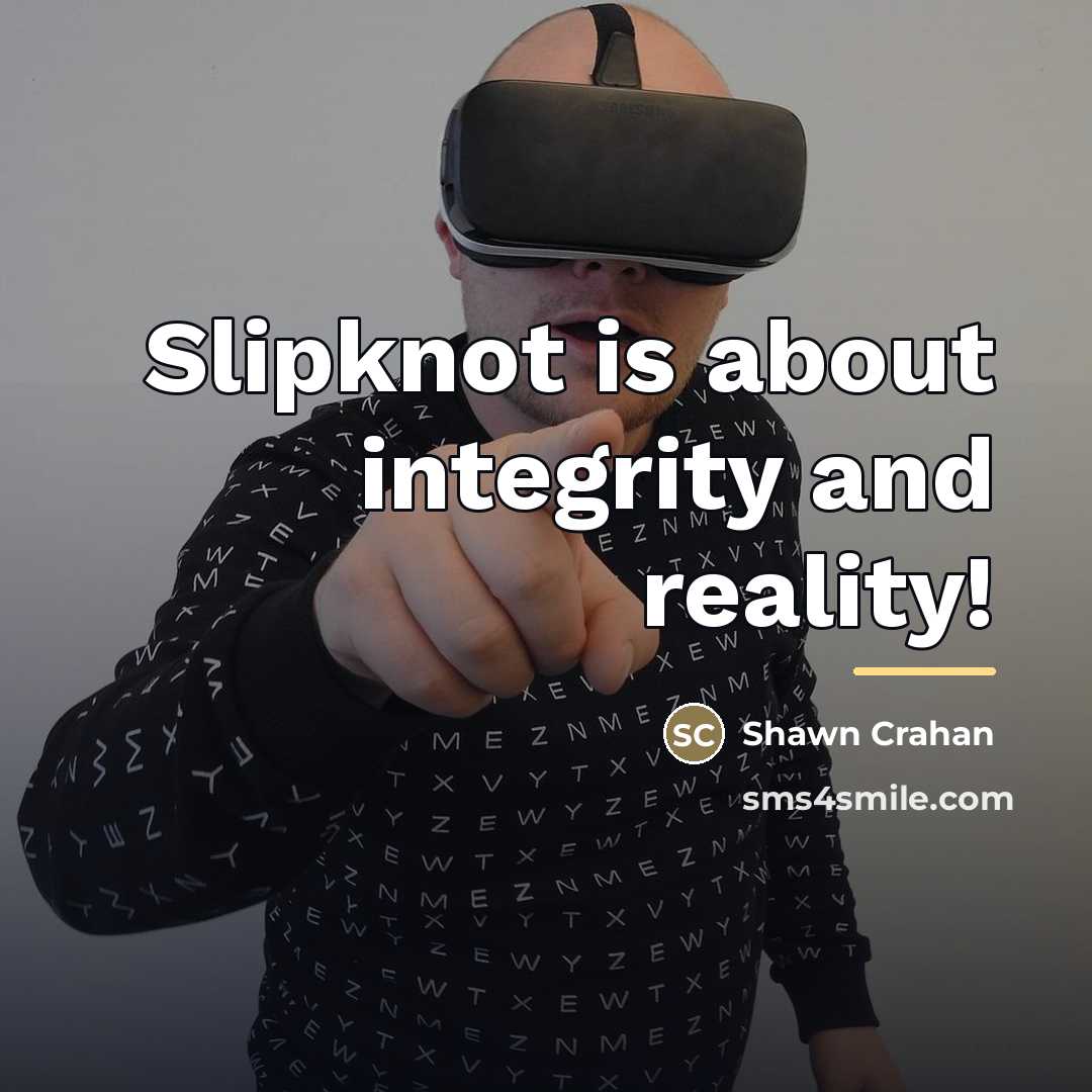 “Slipknot is about integrity and reality!…” quote by Shawn Crahan