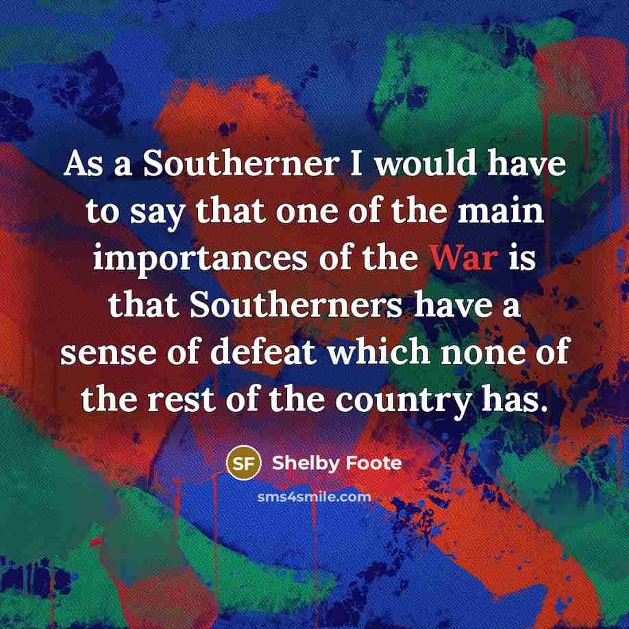 “As a Southerner I would have to say that one…” quote by Shelby Foote