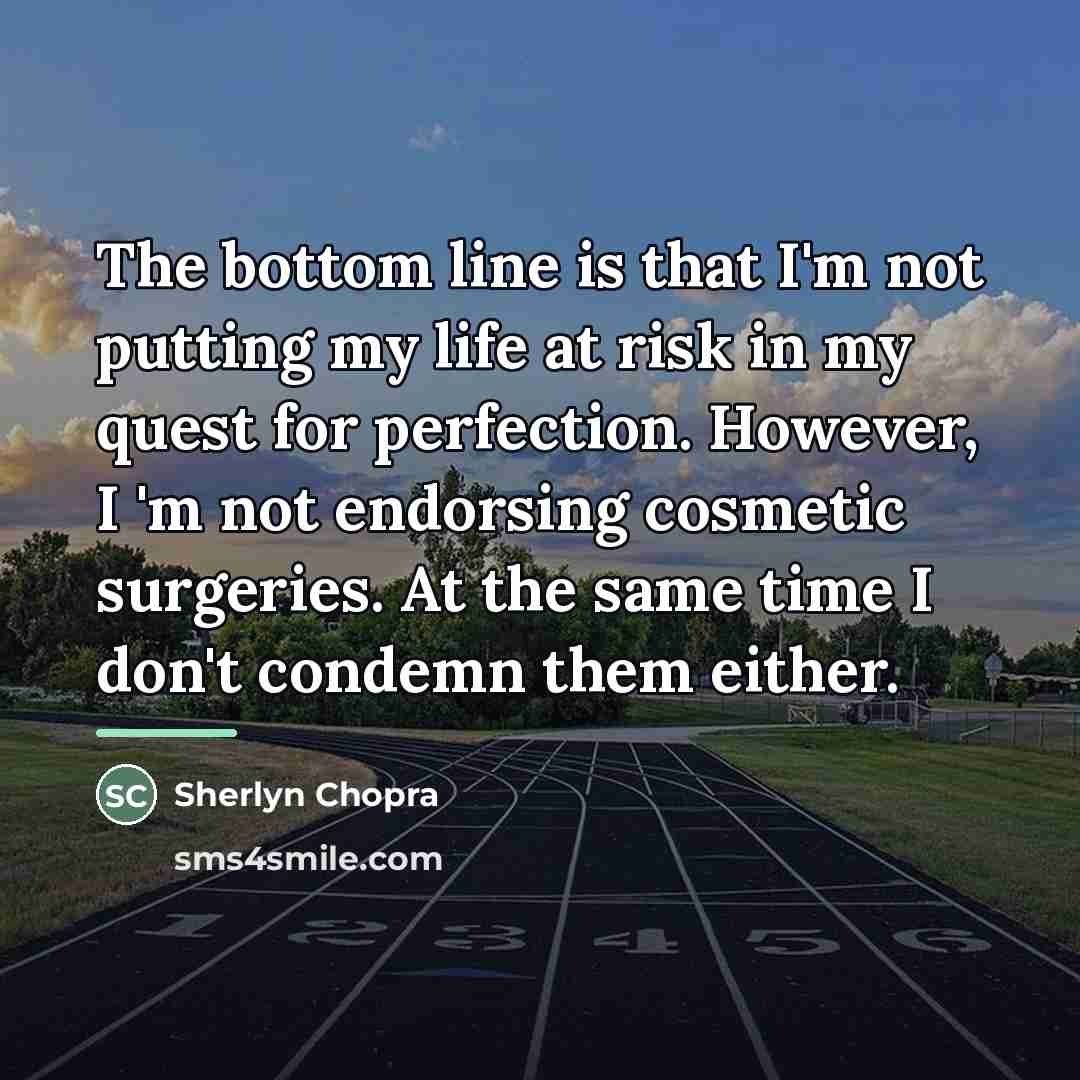 “The bottom line is that I'm not putting my life…” quote by Sherlyn Chopra