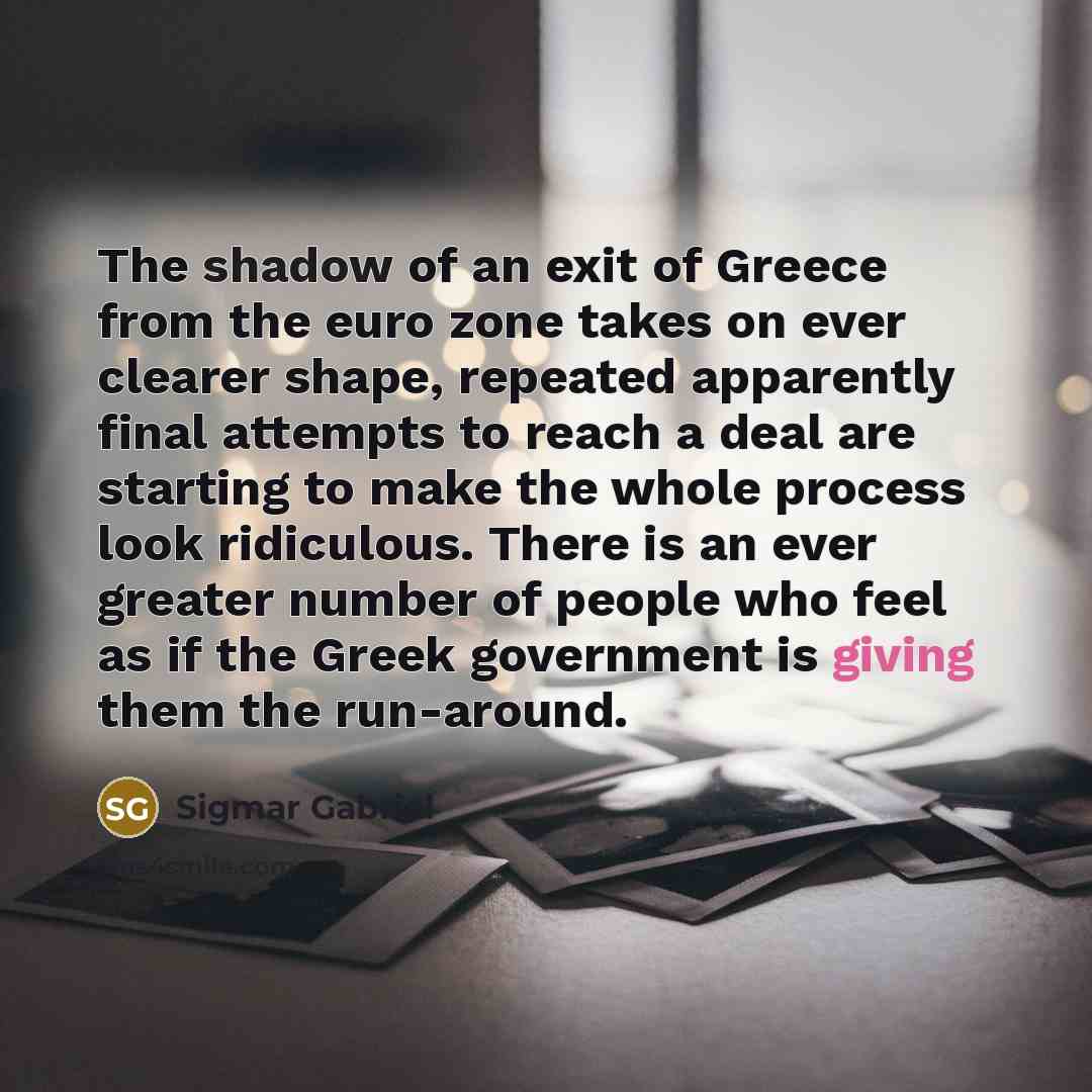 “The shadow of an exit of Greece from the euro…” quote by Sigmar Gabriel