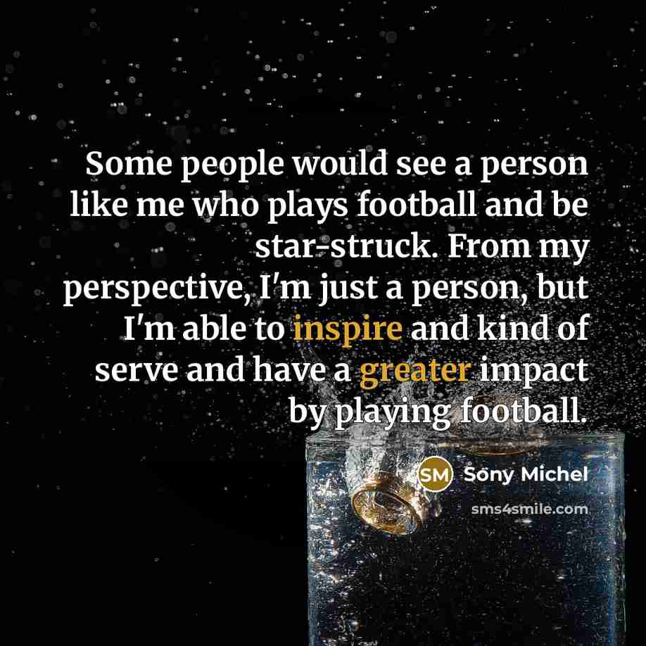 “Some people would see a person like me who plays…” quote by Sony Michel