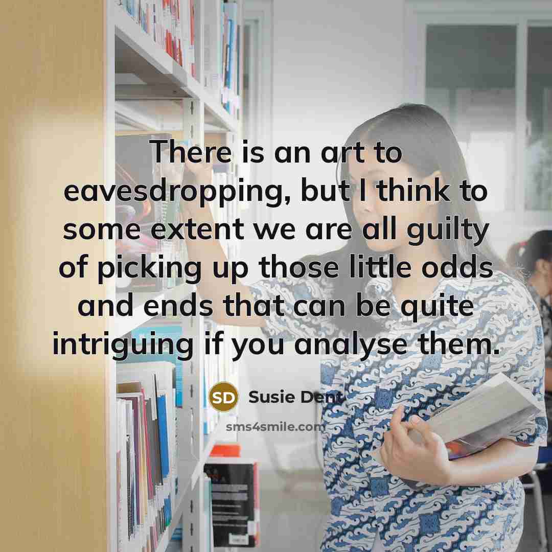 “There is an art to eavesdropping, but I think to…” quote by Susie Dent