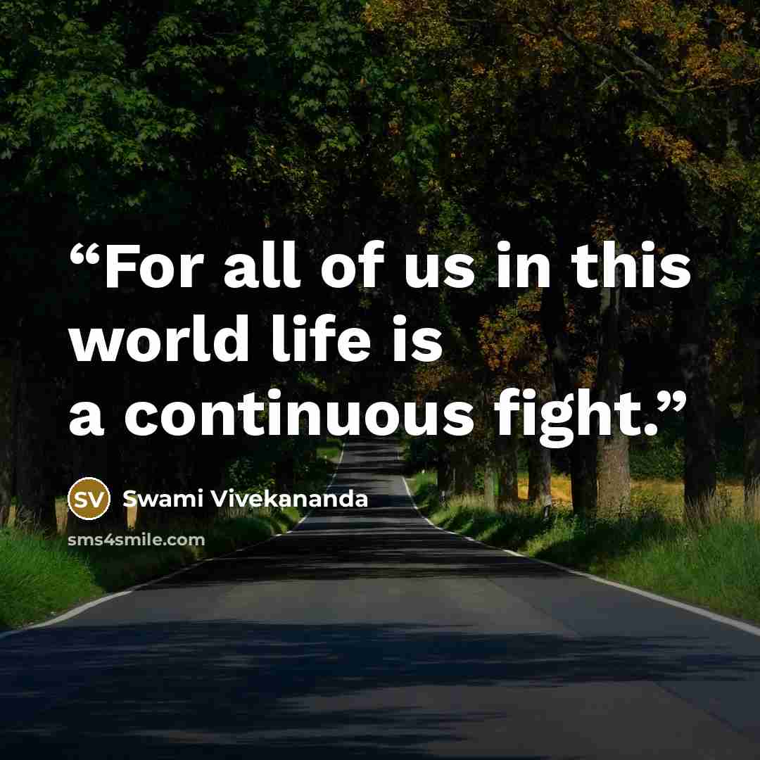 “For all of us in this world life is a continuous fight.” quote by Swami Vivekananda