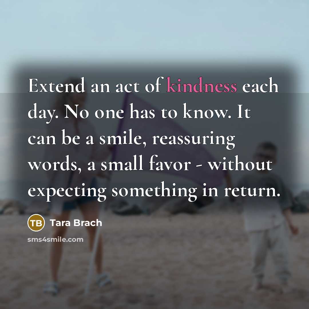 “Extend an act of kindness each day. No one has…” quote by Tara Brach