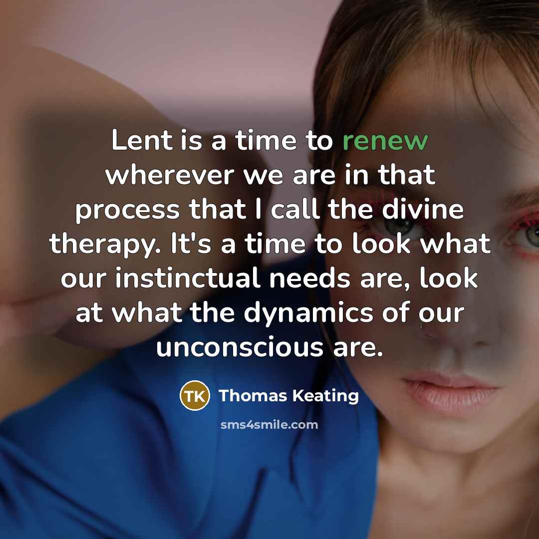“Lent is a time to renew wherever we are in…” quote by Thomas Keating