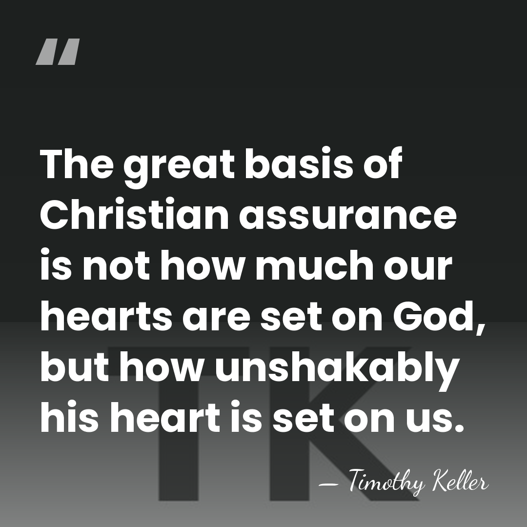 The great basis of Christian assurance is not how much our hearts&hellip; - Timothy Keller