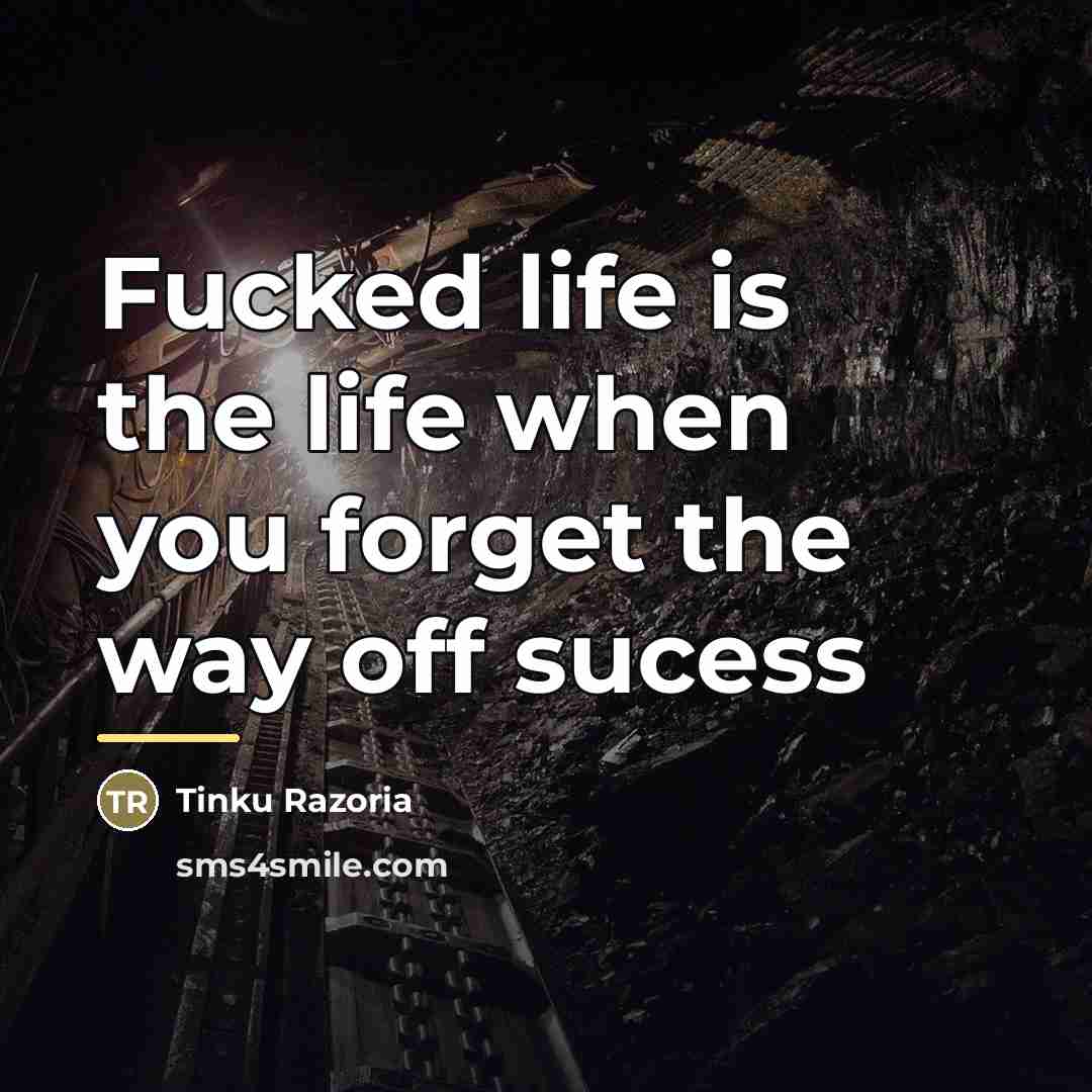 “Fucked life is the life when you forget the way…” quote by Tinku Razoria