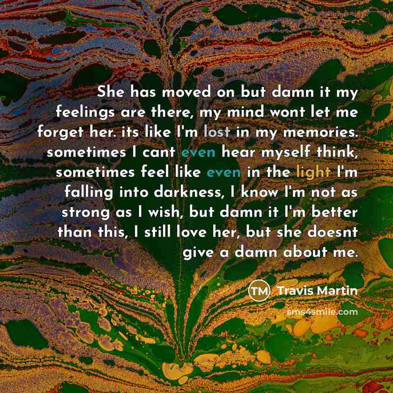 “She has moved on but damn it my feelings are…” quote by Travis Martin