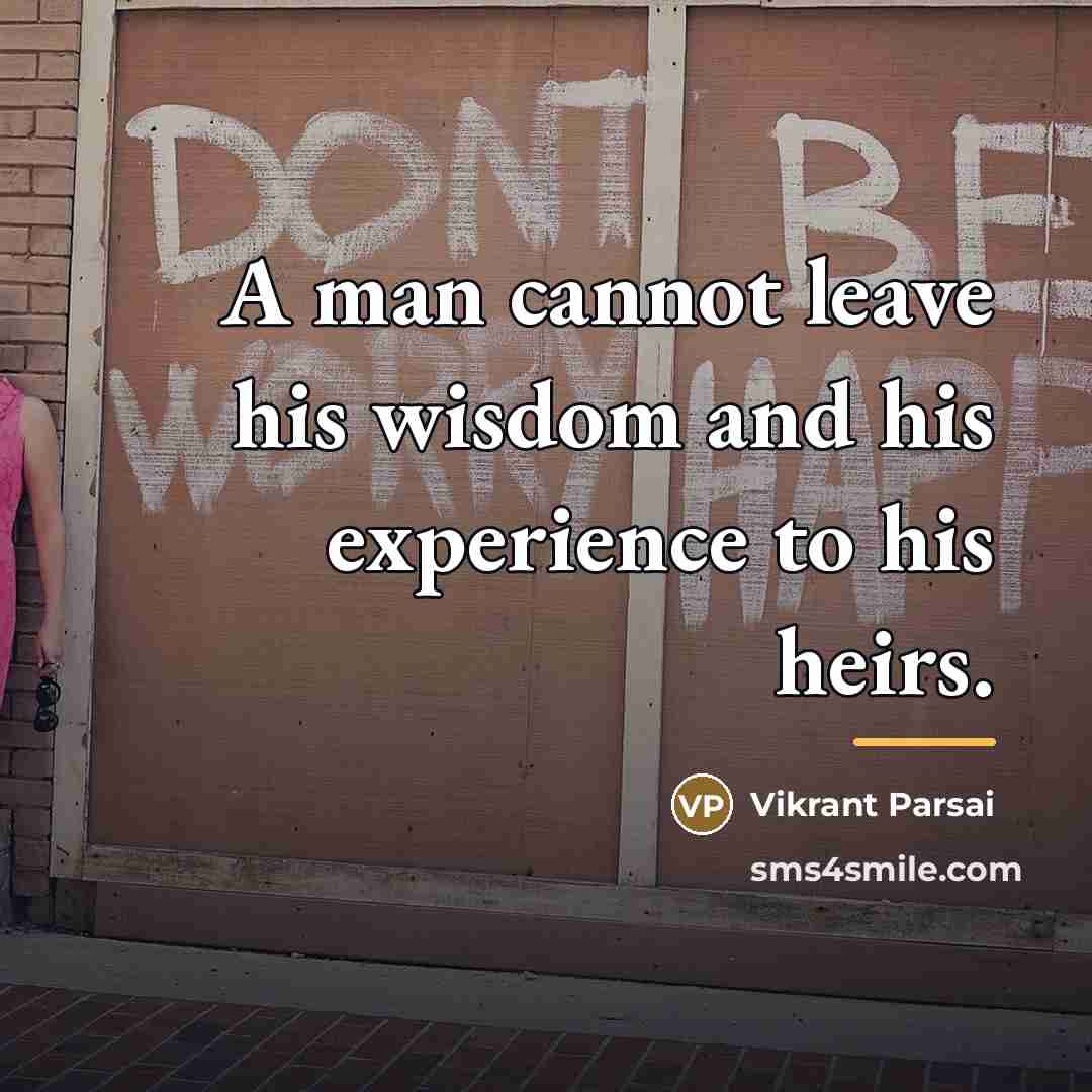 “A man cannot leave his wisdom and his experience to…” quote by Vikrant Parsai