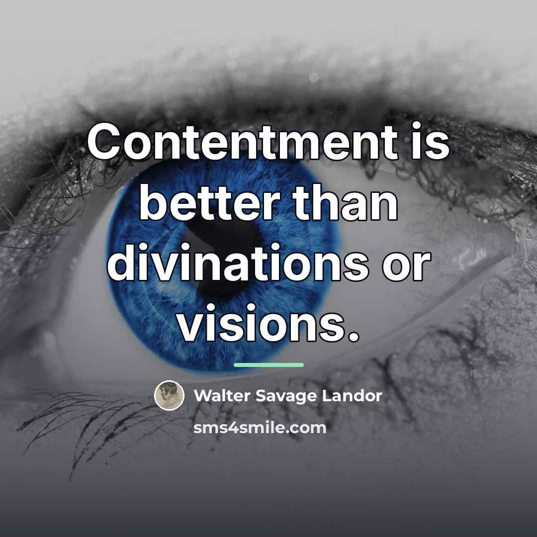 “Contentment is better than divinations or visions.…” quote by Walter Savage Landor