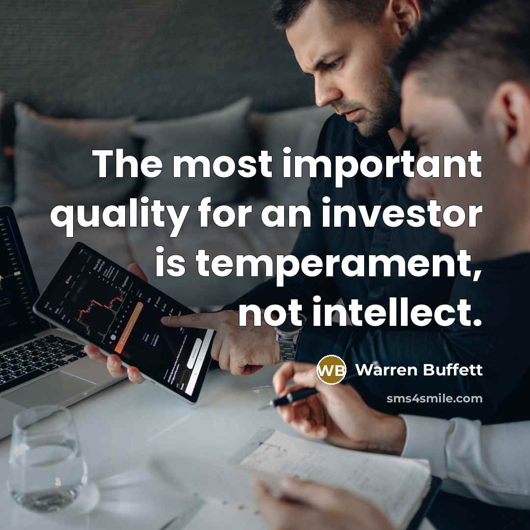 “The most important quality for an investor is temperament, not…” quote by Warren Buffett