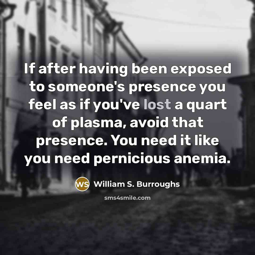 “If after having been exposed to someone's presence you feel…” quote by William S. Burroughs