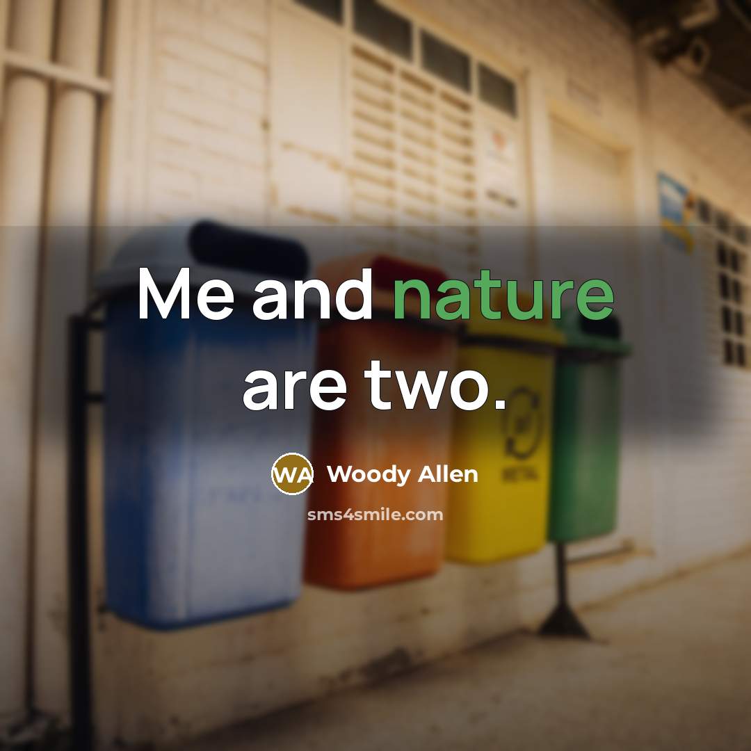 “Me and nature are two.…” quote by Woody Allen