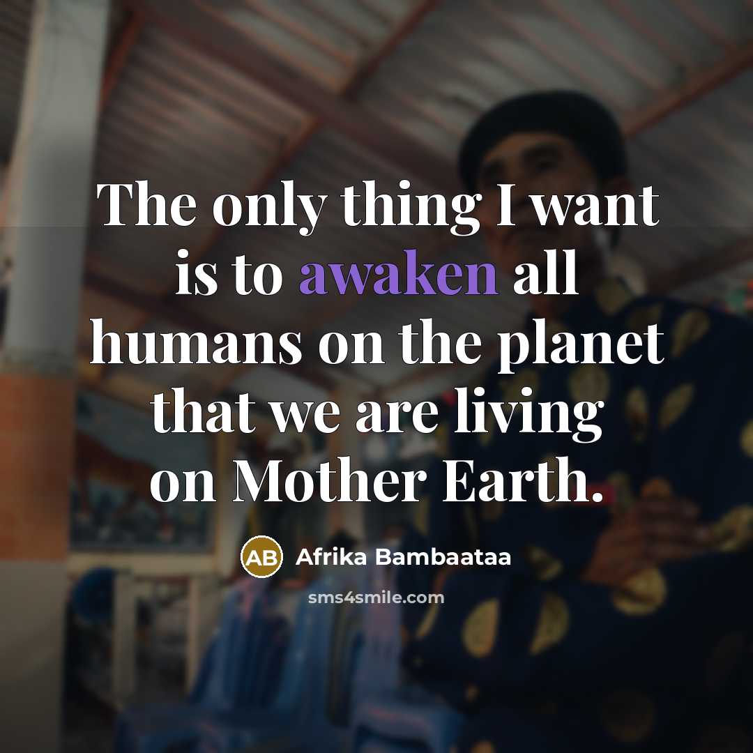 “The only thing I want is to awaken all humans…” quote by Afrika Bambaataa