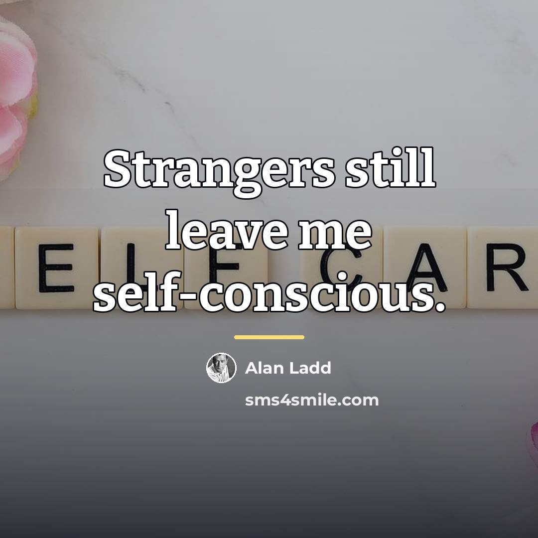 “Strangers still leave me self-conscious.…” quote by Alan Ladd
