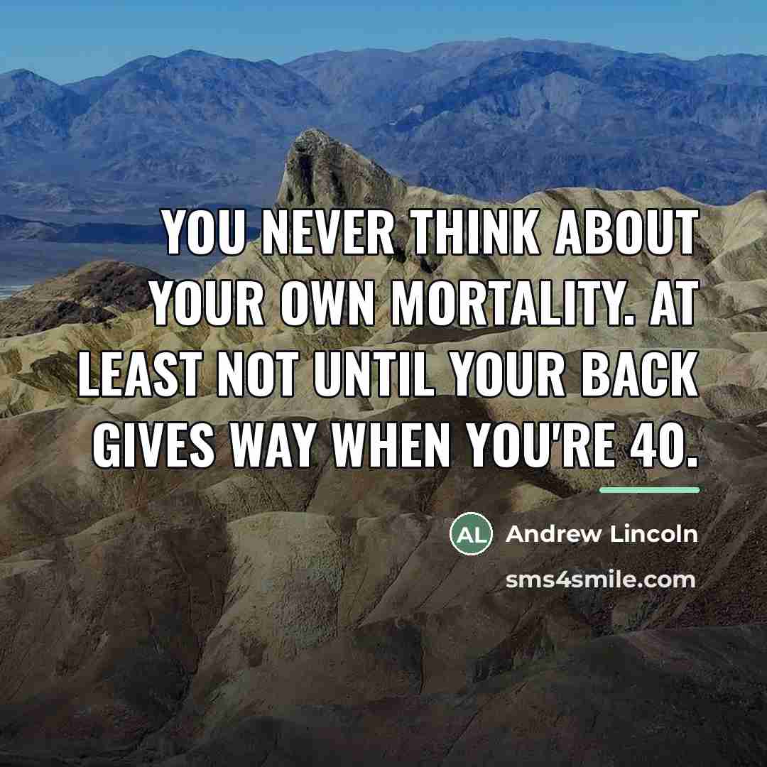 “You never think about your own mortality. At least not…” quote by Andrew Lincoln