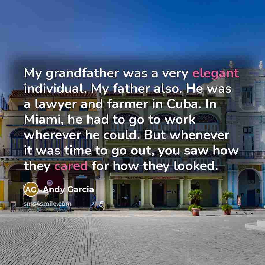 “My grandfather was a very elegant individual. My father also.…” quote by Andy Garcia