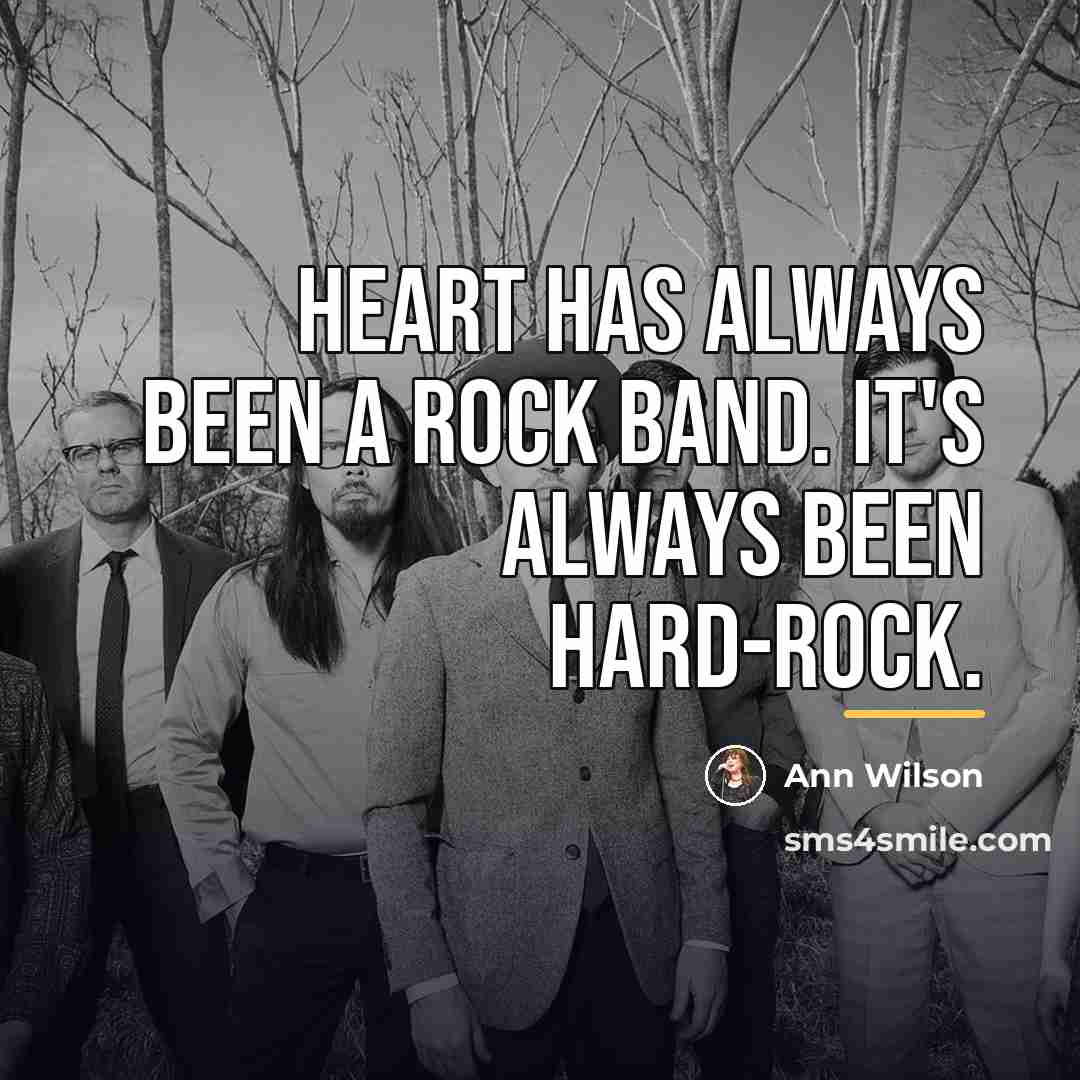 “Heart has always been a rock band. It's always been…” quote by Ann Wilson