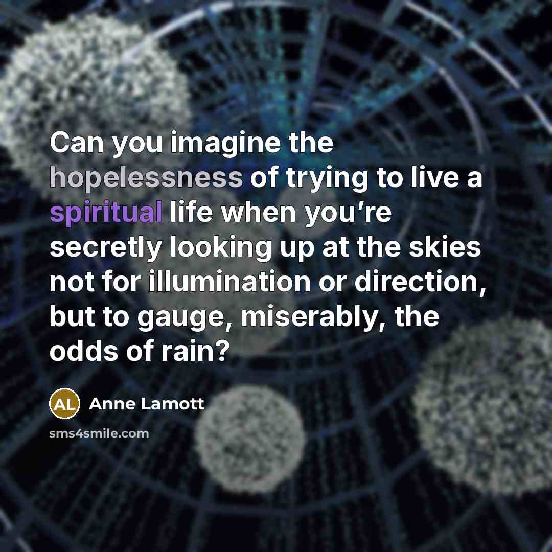 “Can you imagine the hopelessness of trying to live a…” quote by Anne Lamott