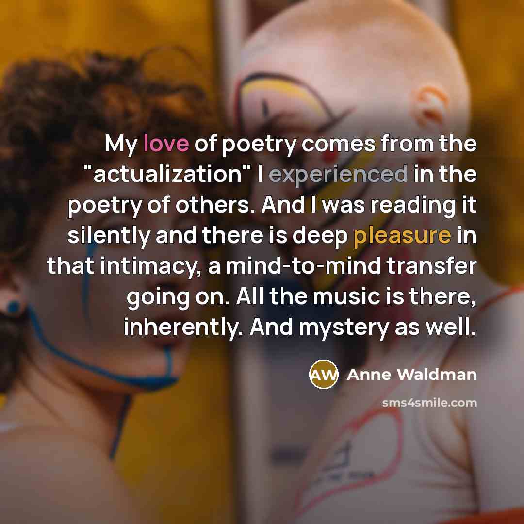 “My love of poetry comes from the "actualization" I experienced…” quote by Anne Waldman