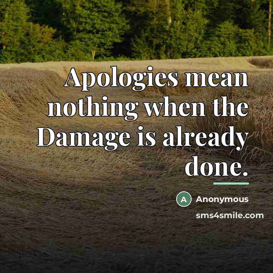 “Apologies mean nothing when the Damage is already done.…” quote by Anonymous