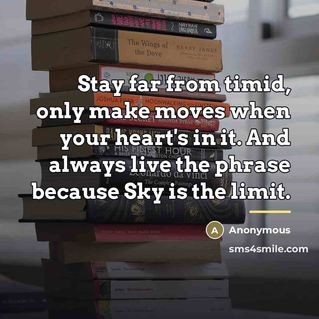 “Stay far from timid, only make moves when your heart's…” quote by Anonymous