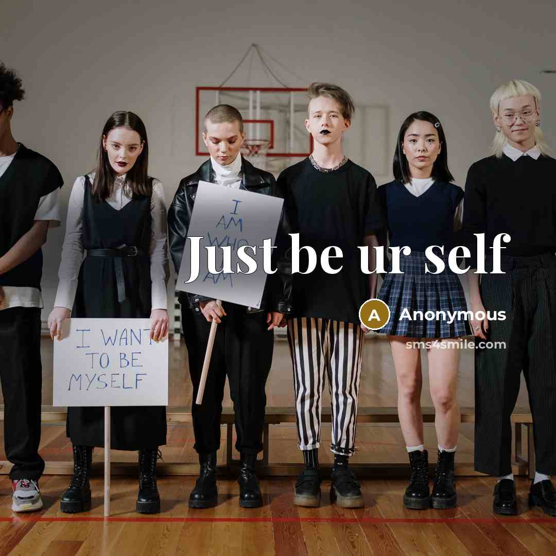 “Just be ur self” quote by Anonymous