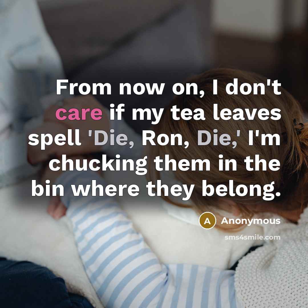 “From now on, I don't care if my tea leaves…” quote by Anonymous