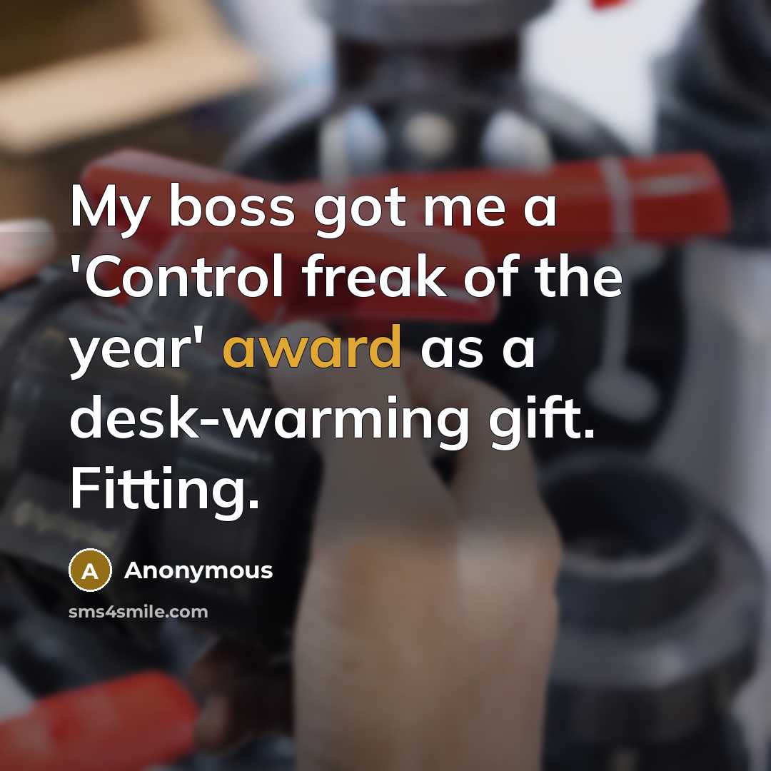 “My boss got me a 'Control freak of the year'…” quote by Anonymous