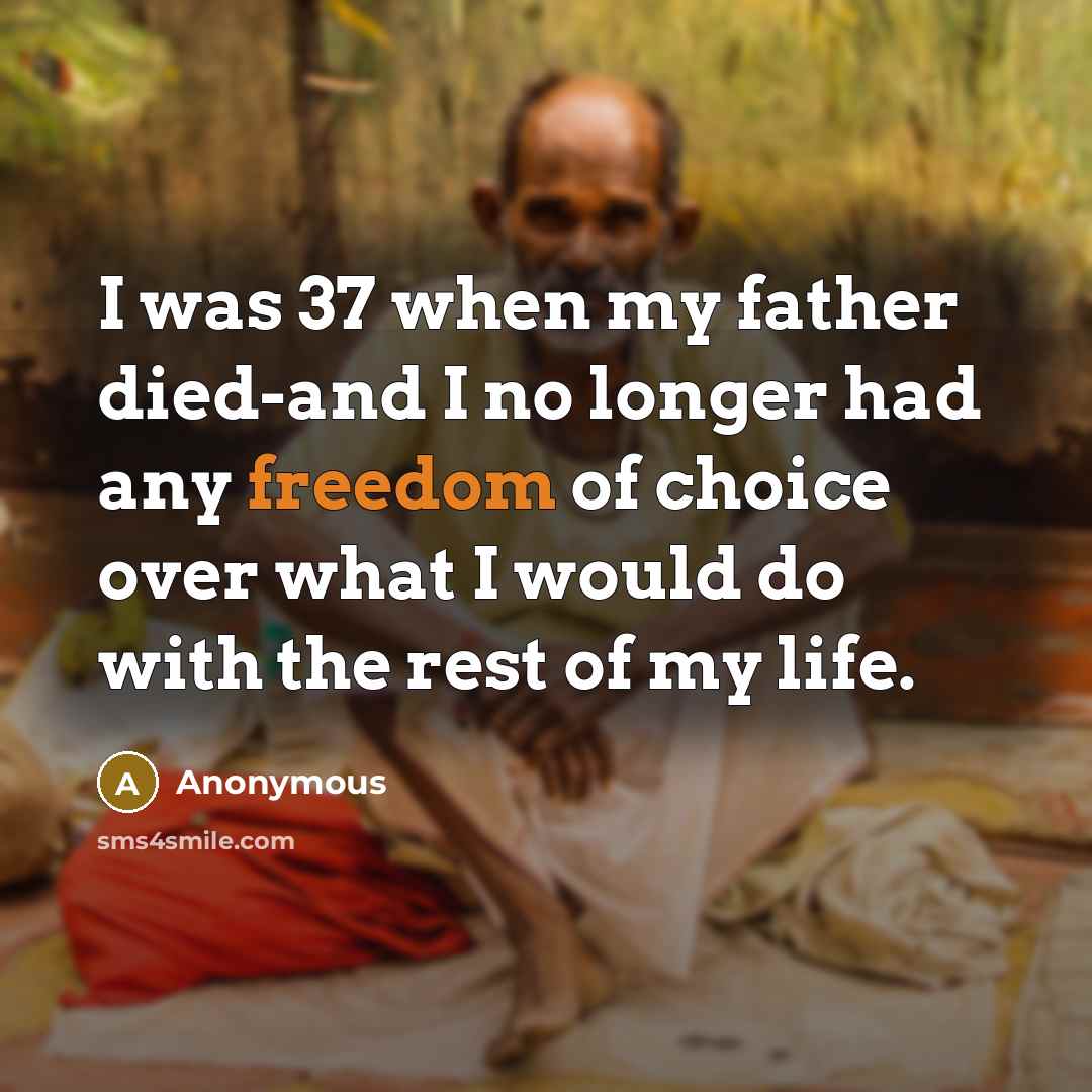 “I was 37 when my father died-and I no longer…” quote by Anonymous